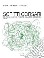 Scritti corsari 2: Dentro il decennio perduto della crisi economica. E-book. Formato EPUB ebook