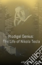 Prodigal Genius: The Life of Nikola Tesla. E-book. Formato EPUB ebook