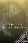 Prodigal Genius: The Life of Nikola Tesla. E-book. Formato EPUB ebook