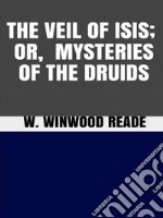 The Veil of Isis, or Mysteries of the Druids. E-book. Formato EPUB