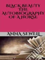 Black Beauty - the autobiography of a horse. E-book. Formato EPUB ebook