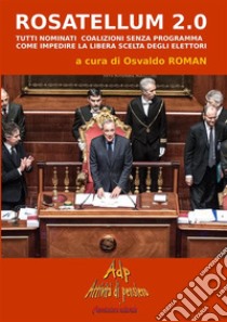 Rosatellum 2.0: Tutti nominati, coalizioni senza programma. Come impedire la libera scelta degli elettori.. E-book. Formato Mobipocket ebook di Osvaldo Roman