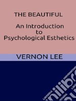 The Beautiful - An Introduction to Psychological Esthetics. E-book. Formato EPUB ebook