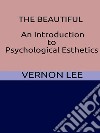 The Beautiful - An Introduction to Psychological Esthetics. E-book. Formato EPUB ebook