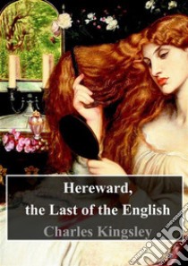 Hereward, the Last of the English. E-book. Formato PDF ebook di Charles Kingsley