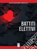 BATTITI ELETTIVI. Poesie. : 'Raccolti di Poesia' Vol. 3 Progetti Editoriali Realizzati Onestamente a cura di Giovanni Tommasini . E-book. Formato EPUB ebook