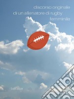 discorso originale di un allenatore di Rugby femminile. E-book. Formato EPUB ebook