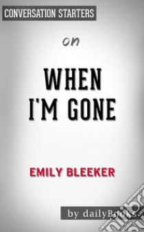 When I'm Gone: by Emily Bleeker | Conversation Starters. E-book. Formato EPUB ebook di dailyBooks