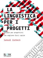 La linguistica per i progettiManuale per progettisti che vogliono farsi capire. E-book. Formato EPUB ebook