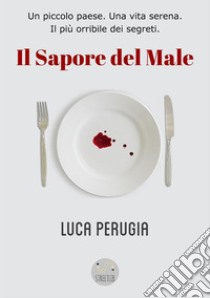 Il Sapore del Male. E-book. Formato EPUB ebook di Luca Perugia