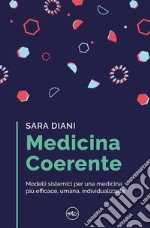 Medicina Coerente: Modelli sistemici per una medicina più efficace, umana, individualizzata. E-book. Formato EPUB ebook