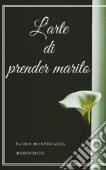 L'arte di prender marito. E-book. Formato EPUB ebook