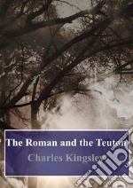 The Roman and the Teuton. E-book. Formato PDF ebook