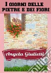 I giorni delle pietre e dei fiori. E-book. Formato EPUB ebook