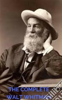 The Complete Walt Whitman: Drum-Taps, Leaves of Grass, Patriotic Poems, Complete Prose Works, The Wound Dresser, Letters (A to Z Classics). E-book. Formato EPUB ebook di  Walt Whitman