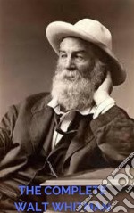 The Complete Walt Whitman: Drum-Taps, Leaves of Grass, Patriotic Poems, Complete Prose Works, The Wound Dresser, Letters (A to Z Classics). E-book. Formato EPUB ebook