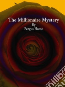 The Millionaire Mystery. E-book. Formato Mobipocket ebook di Fergus Hume