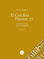 Il Cerchio Firenze 77, Una storia vera divenuta leggenda Vol 3. E-book. Formato EPUB