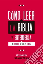 Cómo leer la Biblia y entenderlaEl método de los 4 focos. E-book. Formato PDF ebook