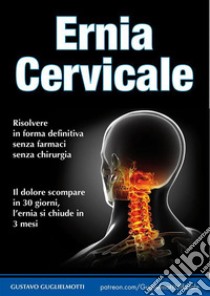 Ernia CervicaleSoluzione definitiva. E-book. Formato EPUB ebook di Gustavo Guglielmotti