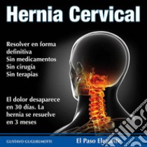 Hernia cervicalLa solución definitiva. E-book. Formato EPUB ebook di Gustavo Guglielmotti