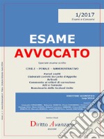 ESAME AVVOCATO 1/2017. Speciale esame scritto - Sessioni 2017 e 2018: Pareri, elaborati corretti in Corte d’Appello, articoli, commento ai criteri di correzione, atti, massimario Sezioni Unite. E-book. Formato EPUB ebook