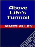 Above Life’s Turmoil. E-book. Formato EPUB ebook