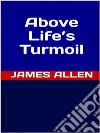 Above Life’s Turmoil. E-book. Formato EPUB ebook
