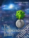 The Transcendent Reality: The new metaphysic-scientific theory. E-book. Formato EPUB ebook di Mauro Bernardini
