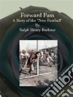 Forward Pass:  A Story of the New Football. E-book. Formato Mobipocket ebook