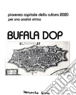 Bufala Dop: Piacenza capitale della cultura 2020 - per una analisi critica. E-book. Formato PDF ebook