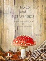 physics and metaphysics: the grotesque soliloquy of an amoral politician. E-book. Formato EPUB ebook