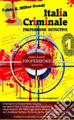 Italia Criminale dei Misteri - 'Professione detective' - un ex agente Criminalpol racconta...: Prima parte - Professione detective. E-book. Formato EPUB ebook