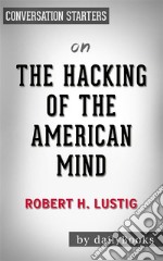 The Hacking of the American Mind: by Robert Lustig? - Conversation Starters. E-book. Formato EPUB ebook