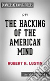 The Hacking of the American Mind: by Robert Lustig? - Conversation Starters. E-book. Formato EPUB ebook