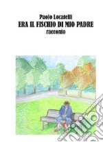 Era il fischio di mio padre. E-book. Formato EPUB ebook