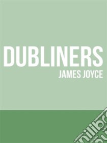 Dubliners. E-book. Formato EPUB ebook di James Joyce