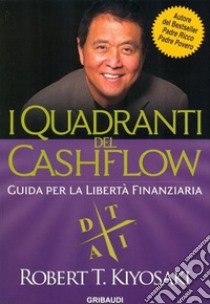 I Quadranti del Cashflow: Guida per la libertà finanziaria. E-book. Formato EPUB ebook di Robert T. Kiyosaki