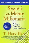 I segreti della mente milionaria: Il gioco interiore della ricchezza. E-book. Formato EPUB ebook