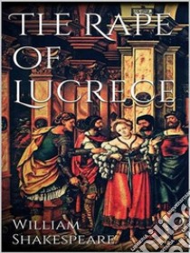 The Rape of Lucrece. E-book. Formato EPUB ebook di William Shakespeare