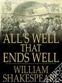 All's Well That Ends Well. E-book. Formato EPUB ebook di William Shakespeare