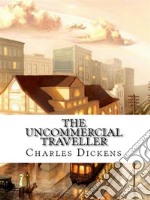 The Uncommercial Traveller. E-book. Formato EPUB ebook