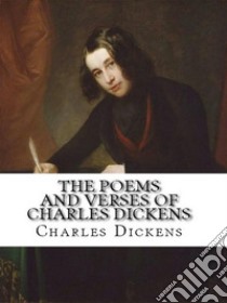 The Poems and Verses of Charles Dickens. E-book. Formato EPUB ebook di Charles Dickens