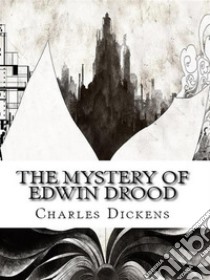 The Mystery of Edwin Drood. E-book. Formato EPUB ebook di Charles Dickens