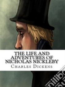 The Life and Adventures of Nicholas Nickleby. E-book. Formato Mobipocket ebook di Charles Dickens