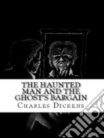 The Haunted Man and the Ghost's Bargain. E-book. Formato EPUB ebook