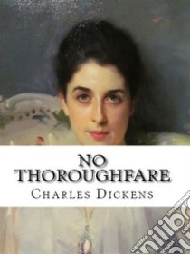 No Thoroughfare. E-book. Formato Mobipocket ebook di Charles Dickens