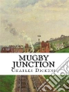 Mugby Junction. E-book. Formato Mobipocket ebook di Charles Dickens