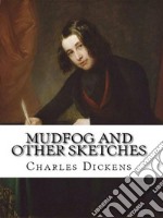 Mudfog and Other Sketches. E-book. Formato EPUB ebook