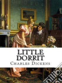 Little Dorrit. E-book. Formato EPUB ebook di Charles Dickens